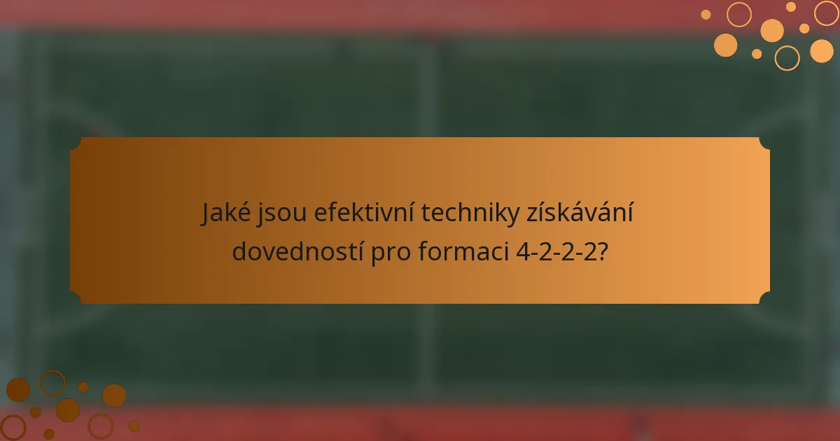 Jaké jsou efektivní techniky získávání dovedností pro formaci 4-2-2-2?