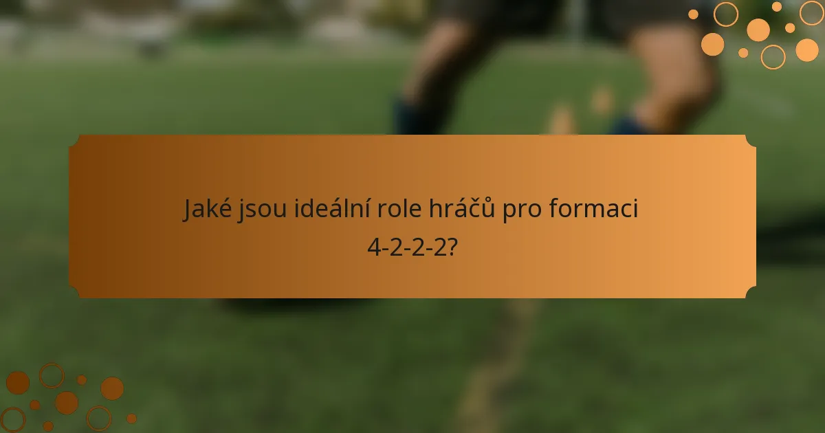 Jaké jsou ideální role hráčů pro formaci 4-2-2-2?