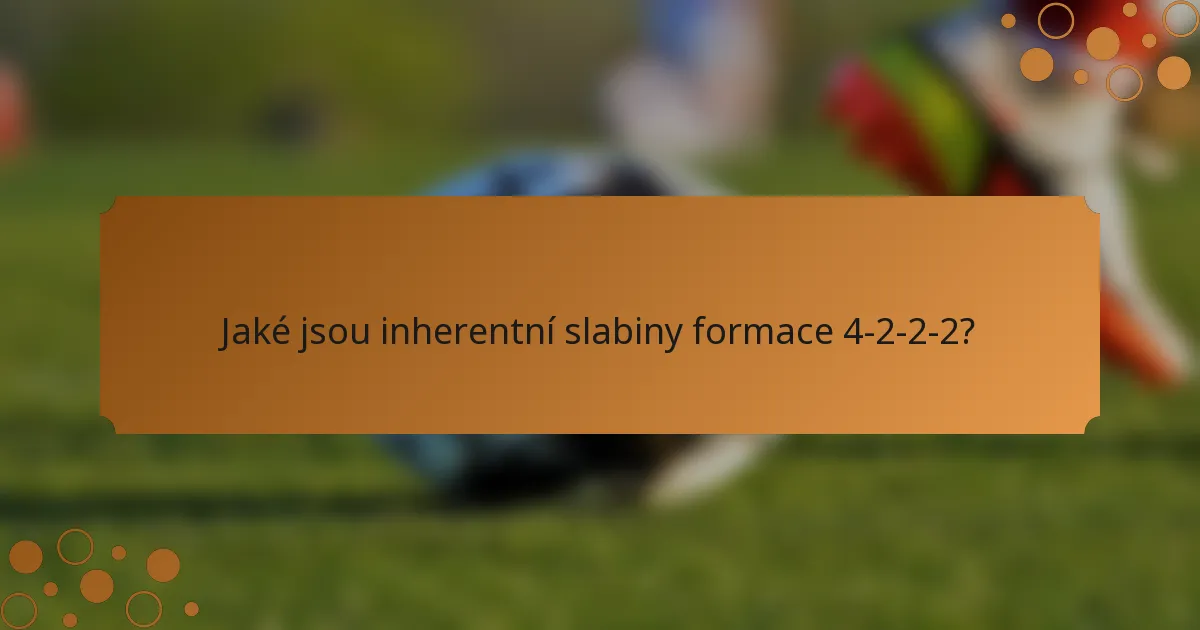 Jaké jsou inherentní slabiny formace 4-2-2-2?