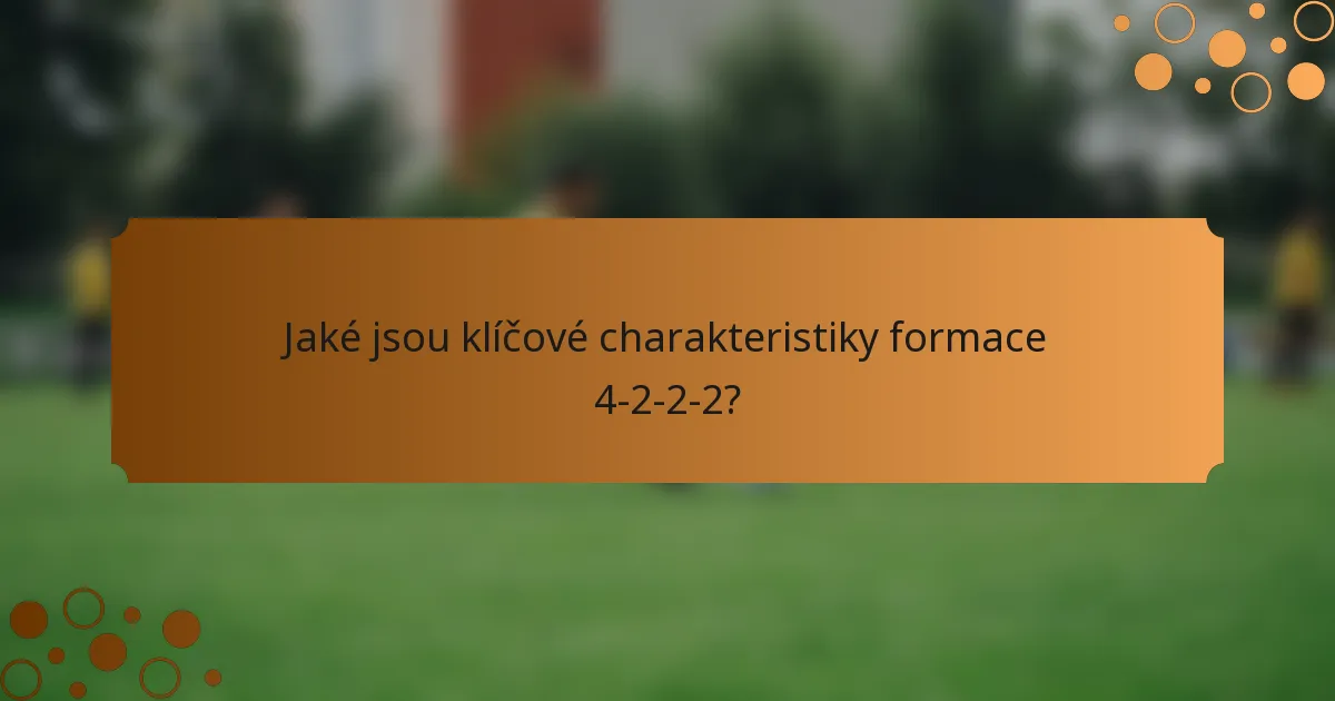 Jaké jsou klíčové charakteristiky formace 4-2-2-2?