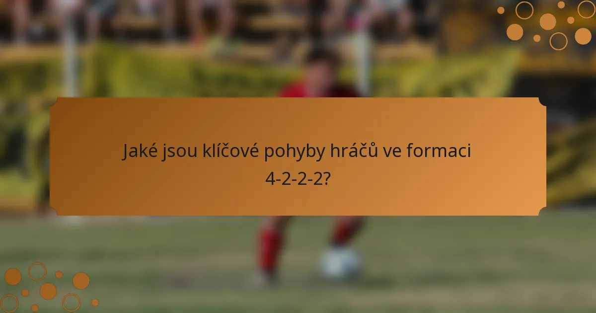 Jaké jsou klíčové pohyby hráčů ve formaci 4-2-2-2?