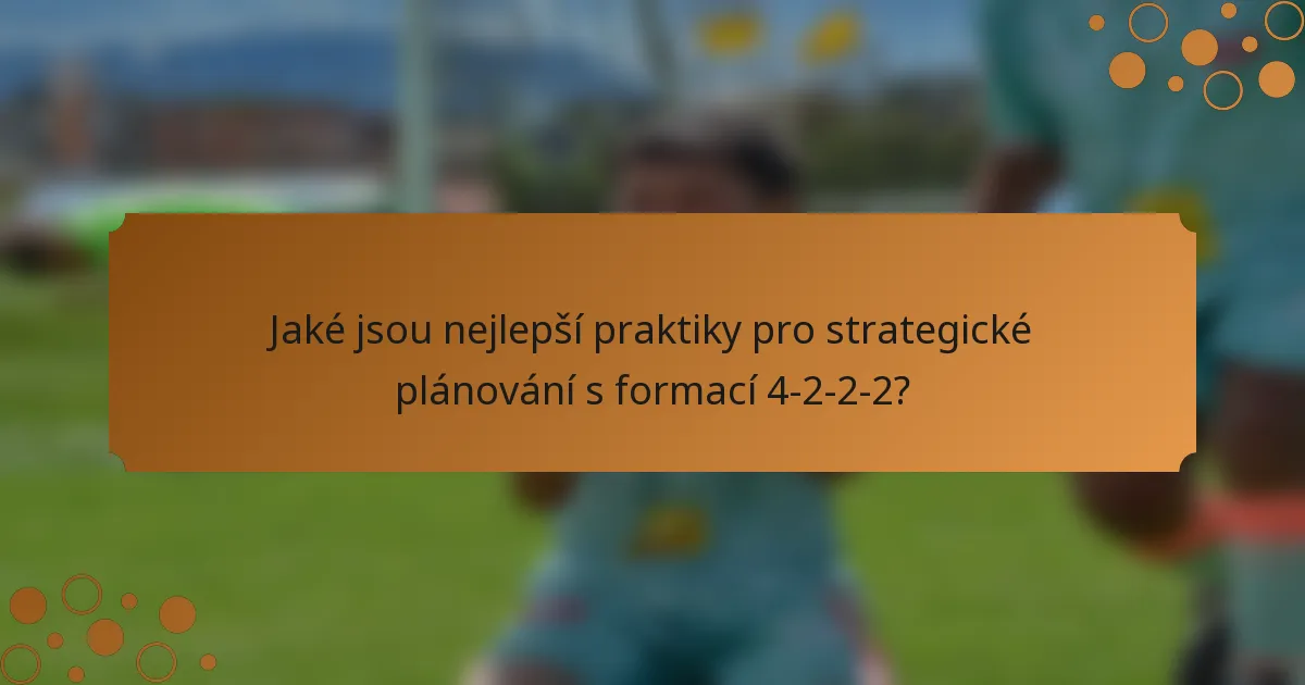 Jaké jsou nejlepší praktiky pro strategické plánování s formací 4-2-2-2?