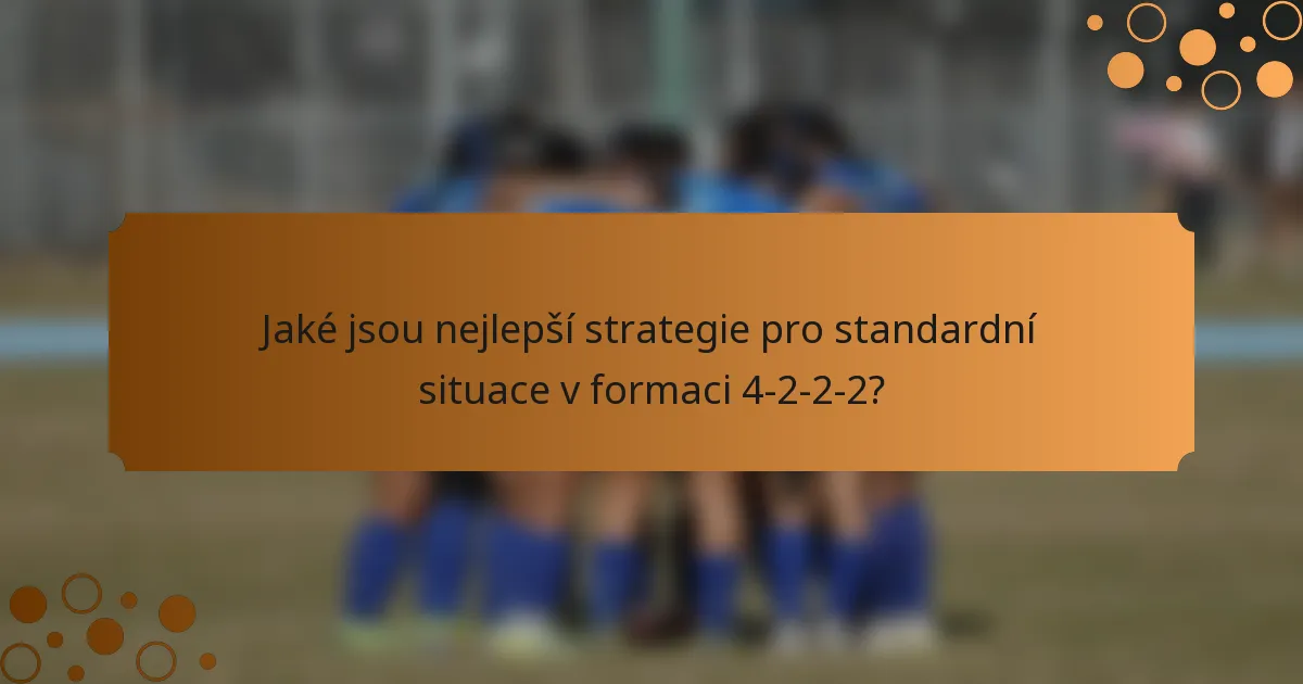 Jaké jsou nejlepší strategie pro standardní situace v formaci 4-2-2-2?