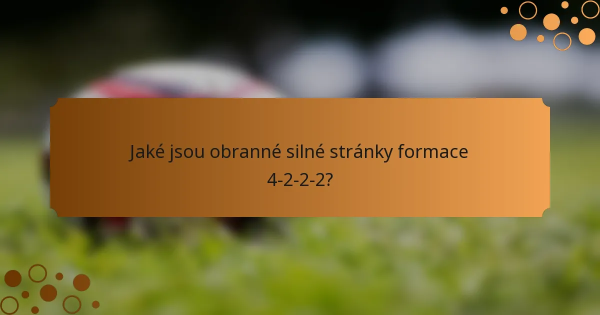 Jaké jsou obranné silné stránky formace 4-2-2-2?