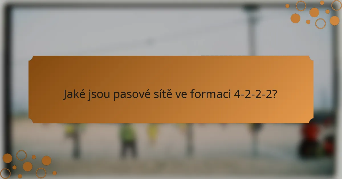 Jaké jsou pasové sítě ve formaci 4-2-2-2?