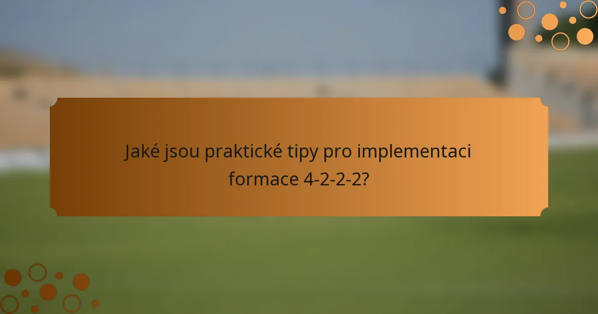 Jaké jsou praktické tipy pro implementaci formace 4-2-2-2?