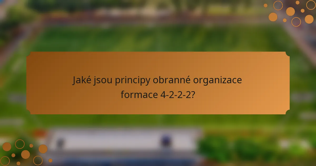 Jaké jsou principy obranné organizace formace 4-2-2-2?