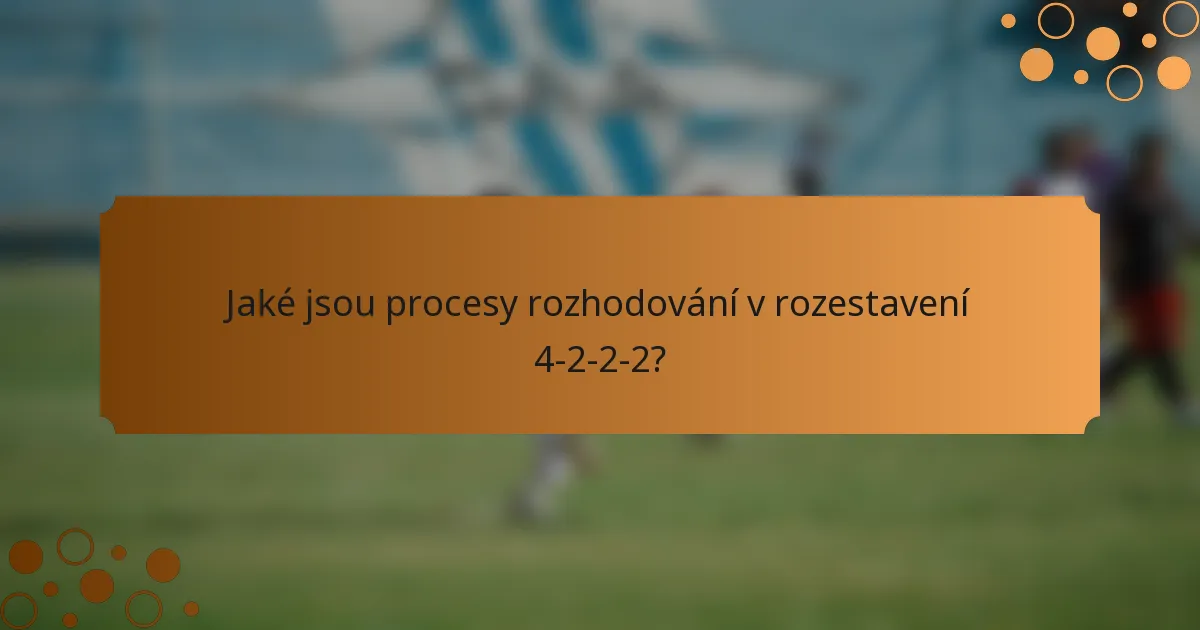 Jaké jsou procesy rozhodování v rozestavení 4-2-2-2?