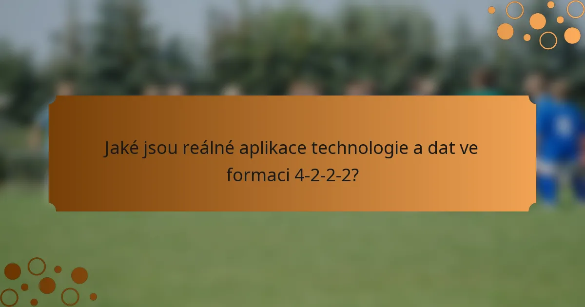 Jaké jsou reálné aplikace technologie a dat ve formaci 4-2-2-2?