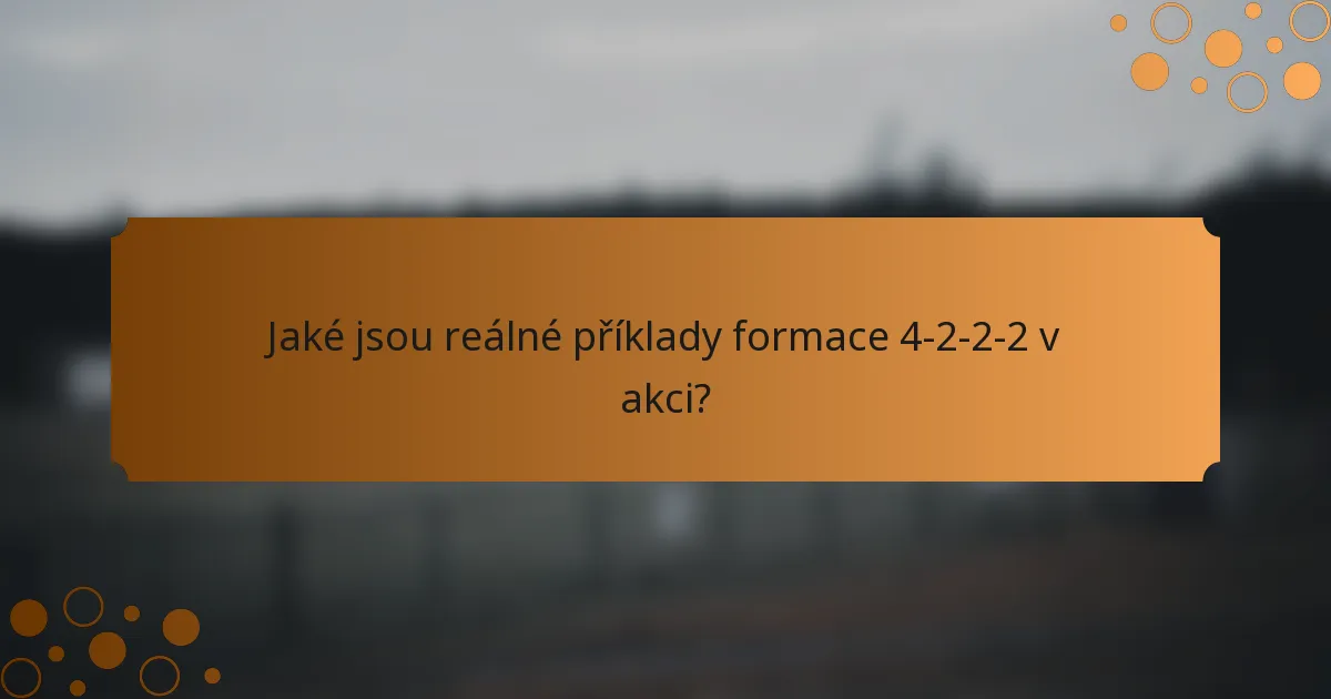 Jaké jsou reálné příklady formace 4-2-2-2 v akci?
