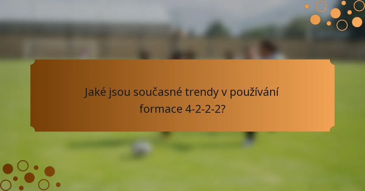 Jaké jsou současné trendy v používání formace 4-2-2-2?