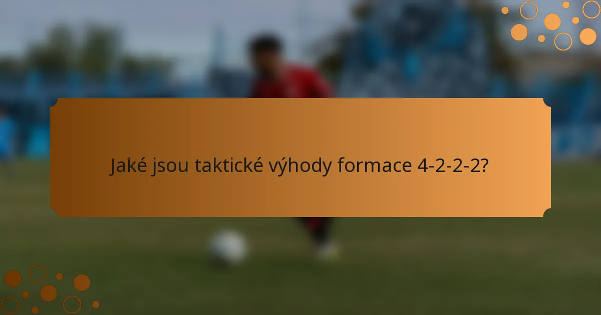 Jaké jsou taktické výhody formace 4-2-2-2?