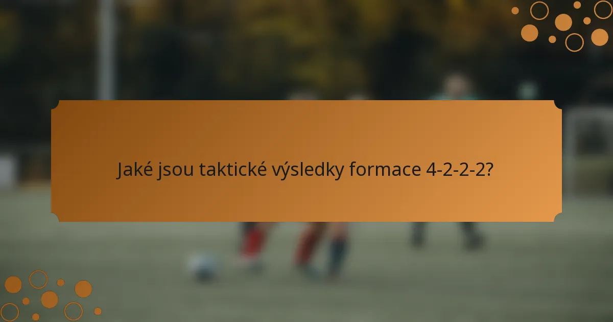 Jaké jsou taktické výsledky formace 4-2-2-2?