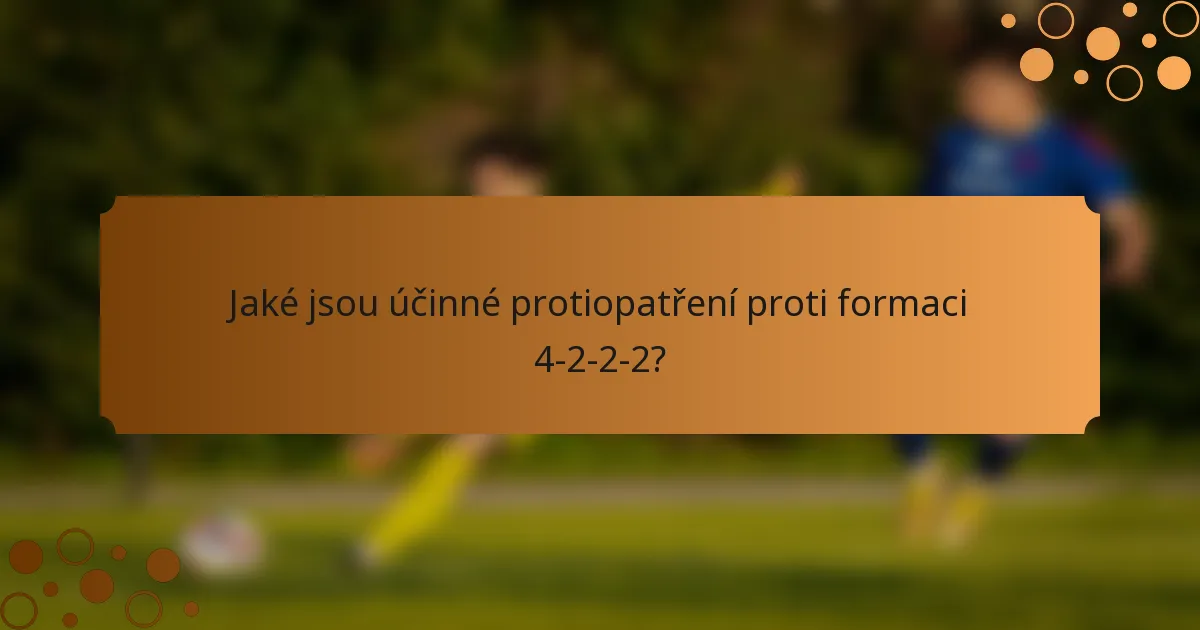 Jaké jsou účinné protiopatření proti formaci 4-2-2-2?