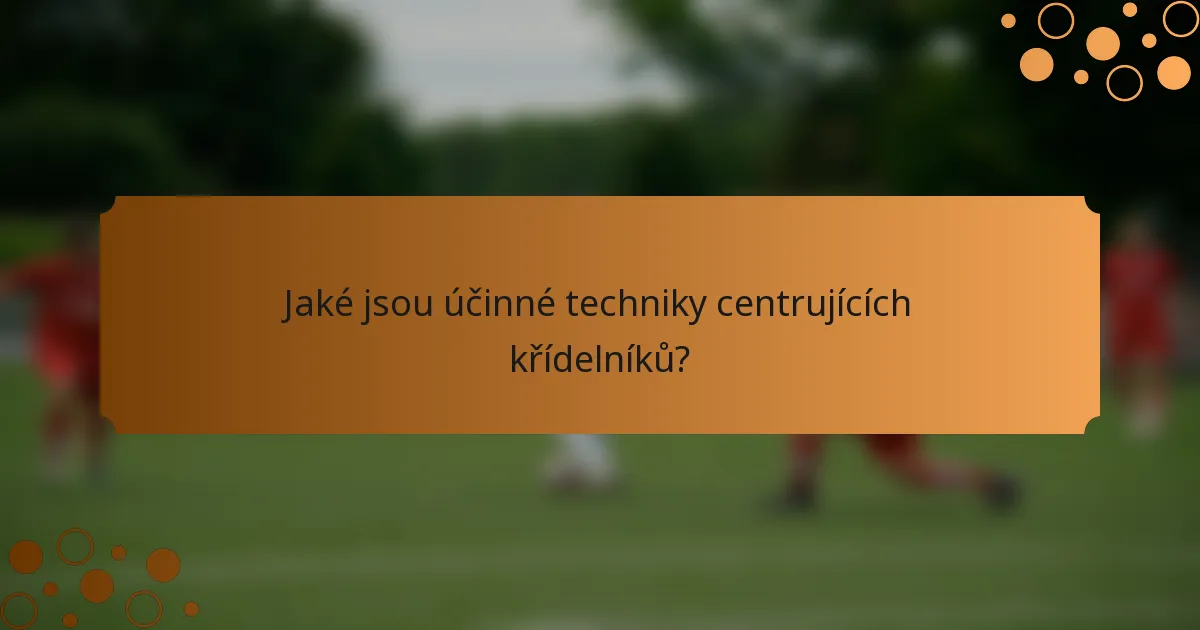 Jaké jsou účinné techniky centrujících křídelníků?