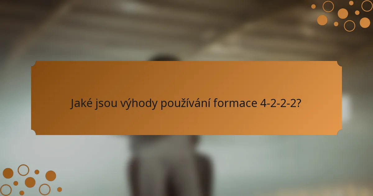 Jaké jsou výhody používání formace 4-2-2-2?