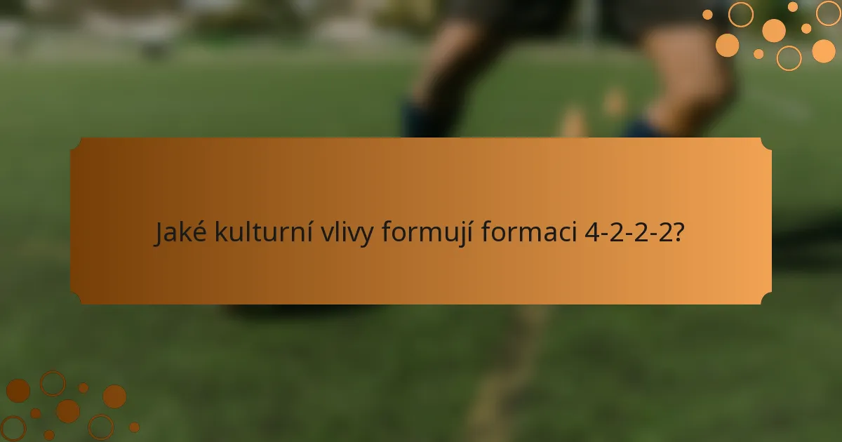 Jaké kulturní vlivy formují formaci 4-2-2-2?