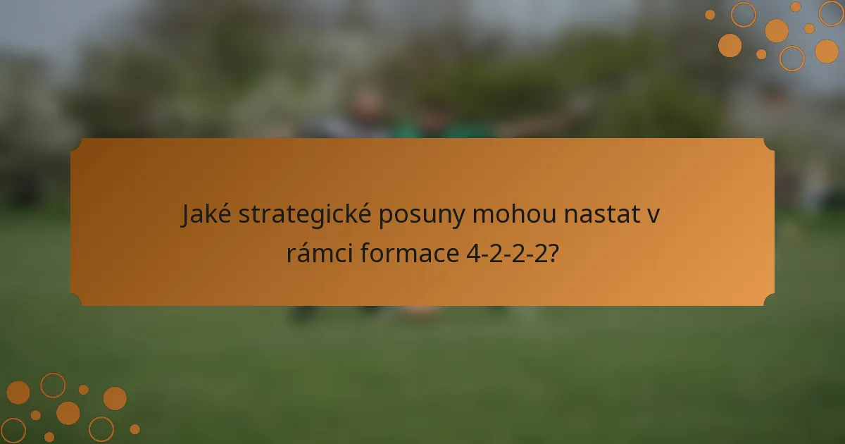 Jaké strategické posuny mohou nastat v rámci formace 4-2-2-2?