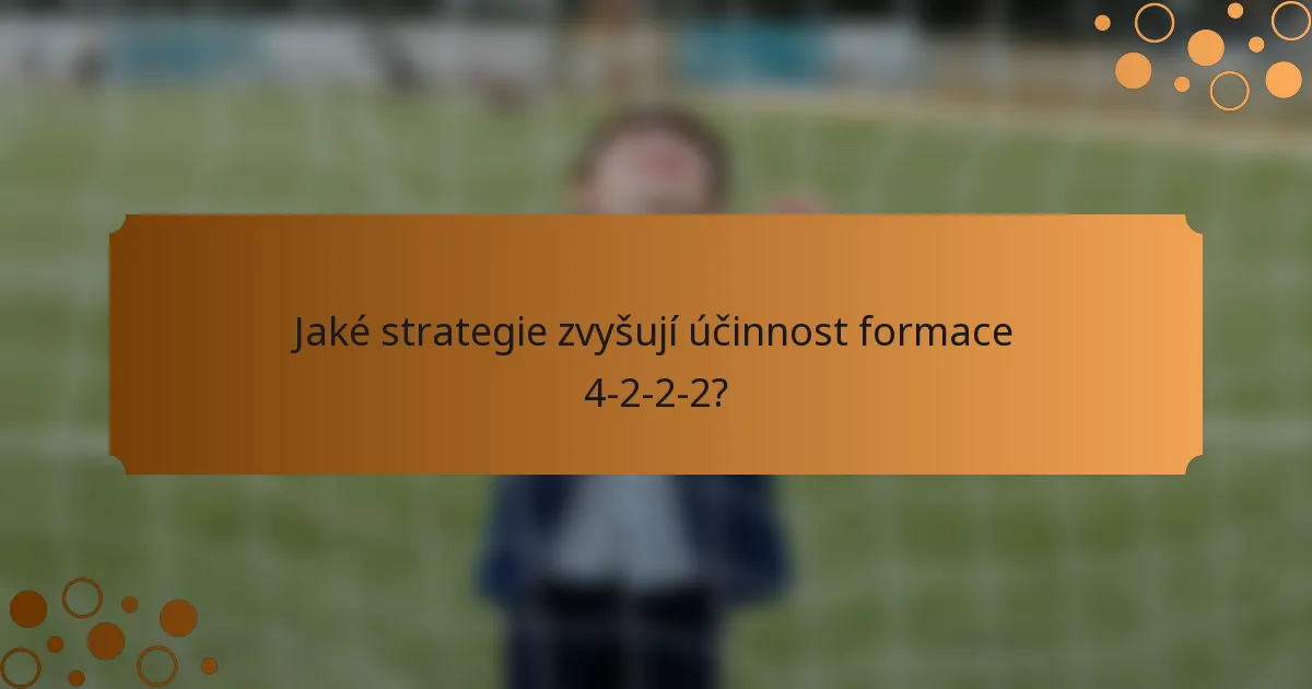 Jaké strategie zvyšují účinnost formace 4-2-2-2?
