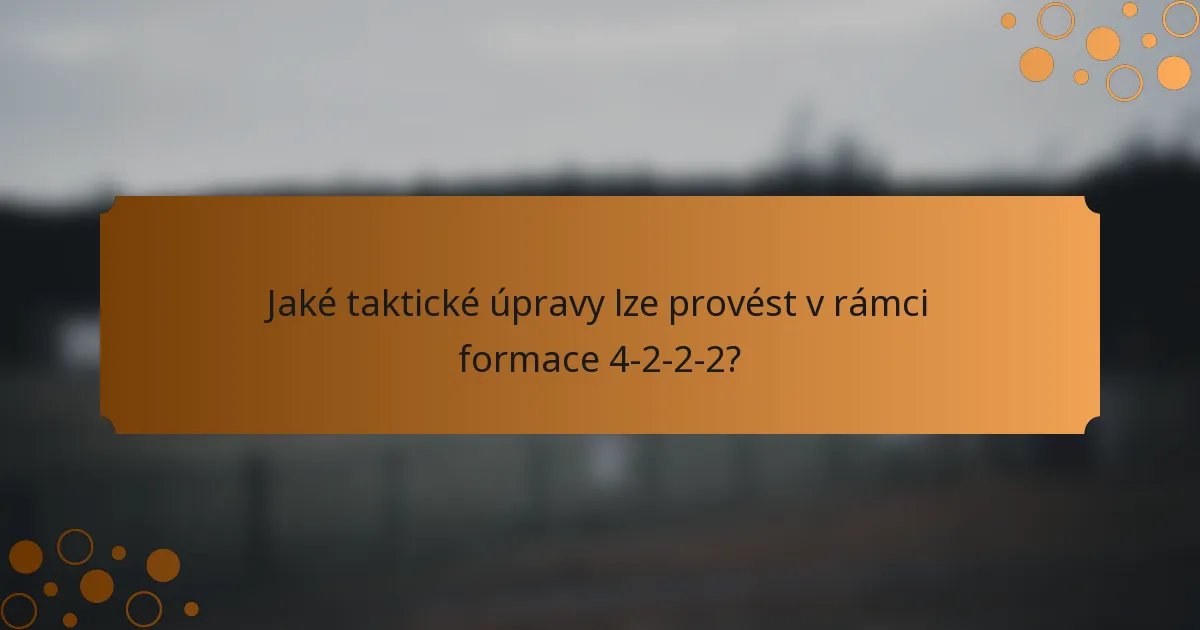 Jaké taktické úpravy lze provést v rámci formace 4-2-2-2?