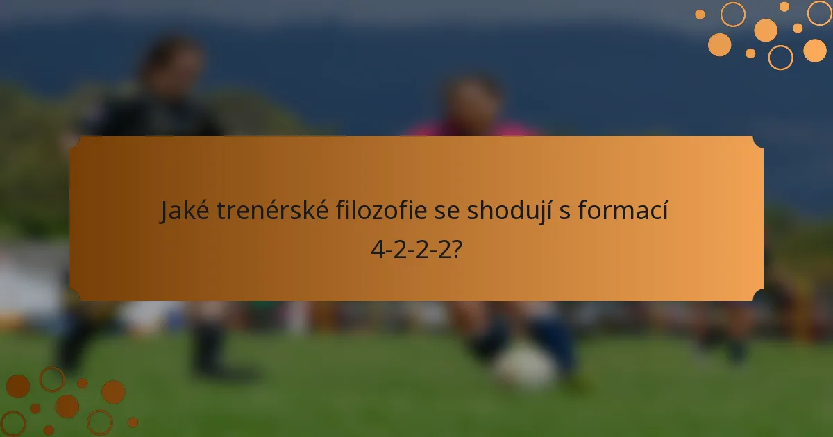 Jaké trenérské filozofie se shodují s formací 4-2-2-2?