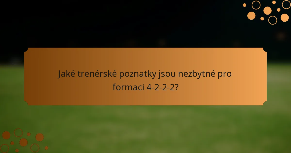 Jaké trenérské poznatky jsou nezbytné pro formaci 4-2-2-2?
