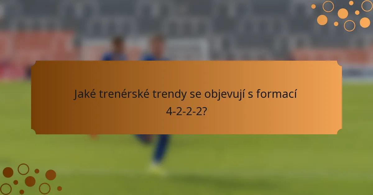 Jaké trenérské trendy se objevují s formací 4-2-2-2?