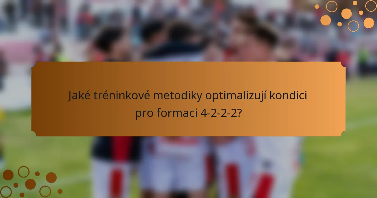 Jaké tréninkové metodiky optimalizují kondici pro formaci 4-2-2-2?