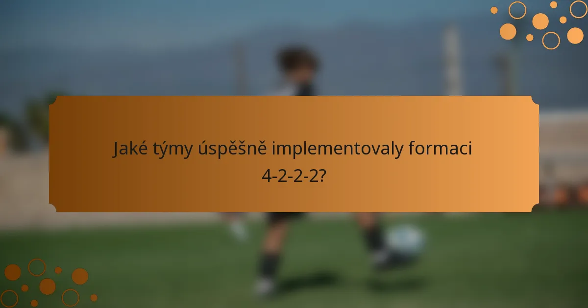 Jaké týmy úspěšně implementovaly formaci 4-2-2-2?