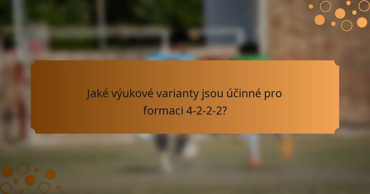 Jaké výukové varianty jsou účinné pro formaci 4-2-2-2?