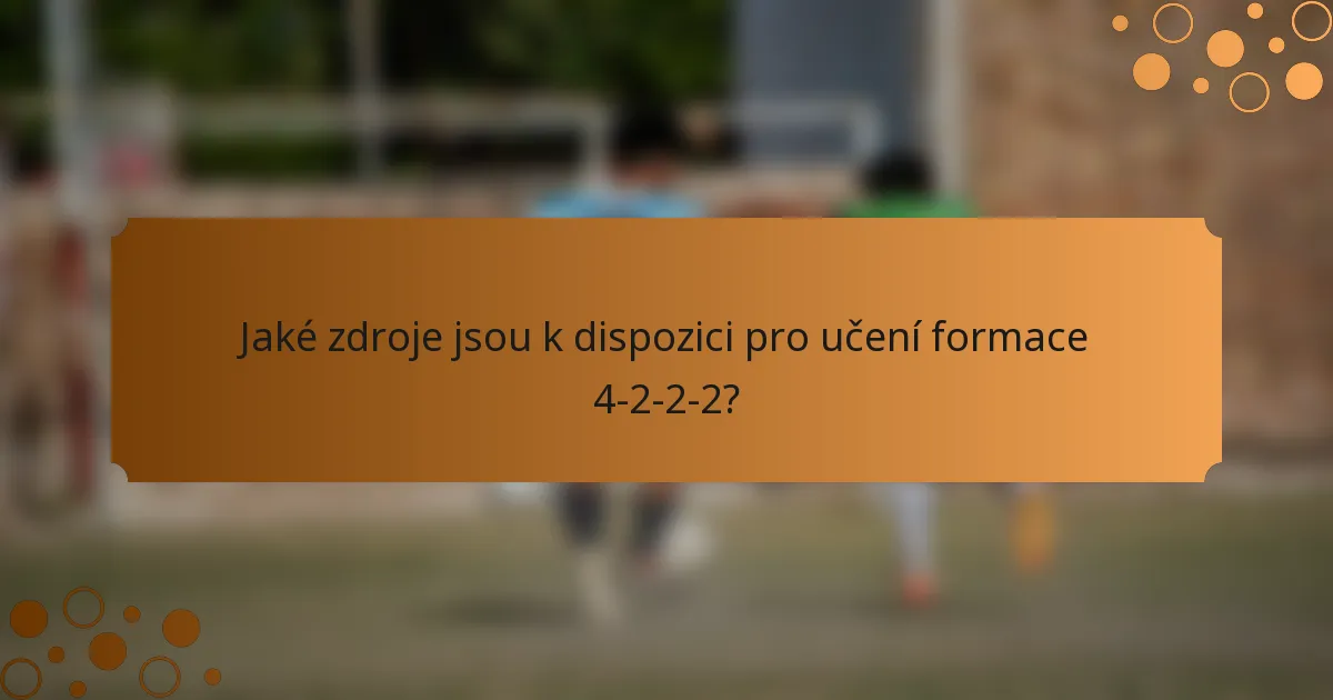 Jaké zdroje jsou k dispozici pro učení formace 4-2-2-2?