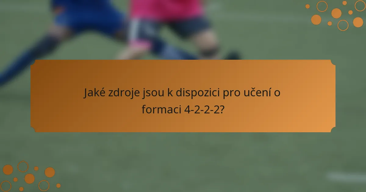 Jaké zdroje jsou k dispozici pro učení o formaci 4-2-2-2?