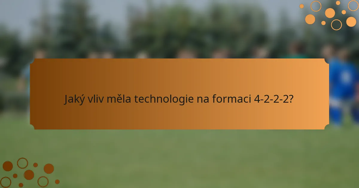 Jaký vliv měla technologie na formaci 4-2-2-2?