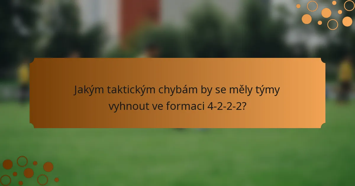 Jakým taktickým chybám by se měly týmy vyhnout ve formaci 4-2-2-2?