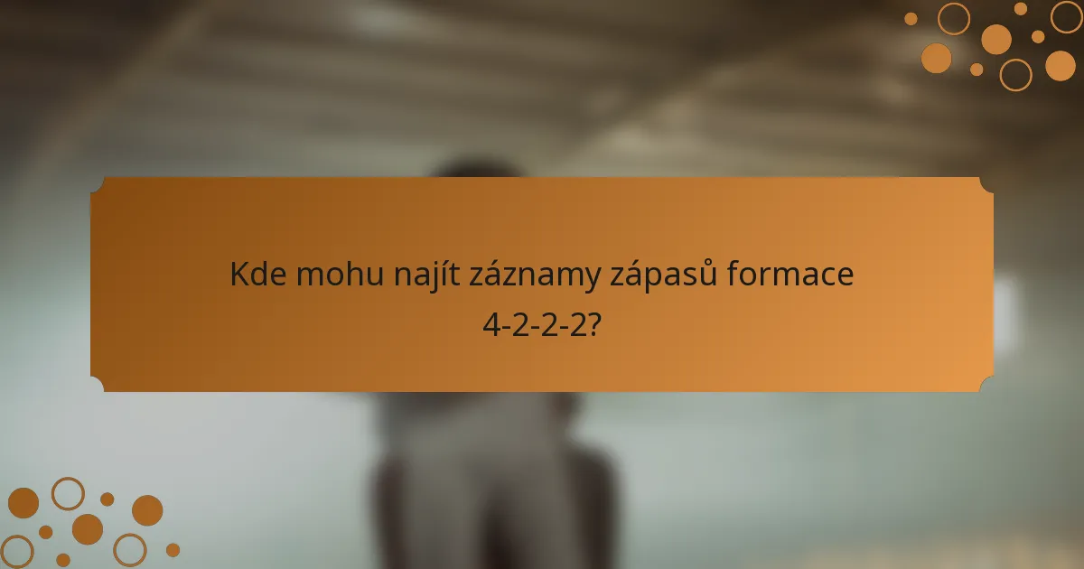 Kde mohu najít záznamy zápasů formace 4-2-2-2?