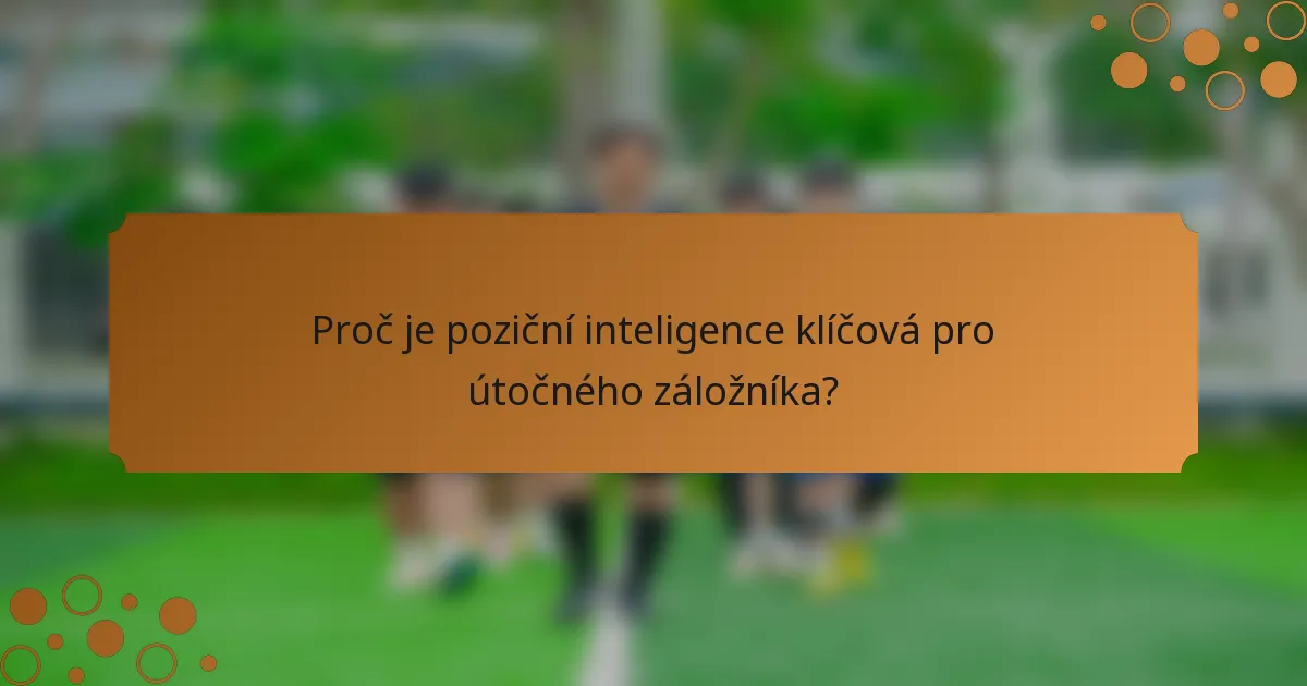 Proč je poziční inteligence klíčová pro útočného záložníka?