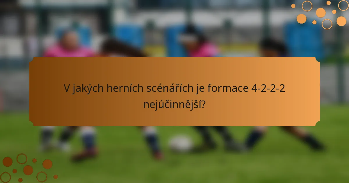 V jakých herních scénářích je formace 4-2-2-2 nejúčinnější?